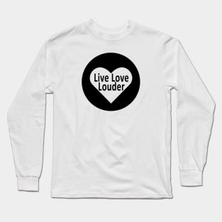 Live Love Louder Initiative - #LiveLoveLouder Long Sleeve T-Shirt